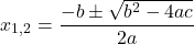 \[ x_{1,2} = \frac{-b \pm \sqrt{b^2 - 4ac}}{2a} \]