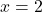 Rendered by QuickLaTeX.com x = 2