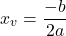 \[ x_v = \frac{-b}{2a} \]