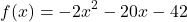 \[ f(x) = -2x^2 - 20x - 42 \]