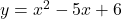 Rendered by QuickLaTeX.com y = x^2 - 5x + 6