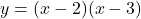 \[ y = (x - 2)(x - 3) \]
