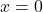 Rendered by QuickLaTeX.com x = 0