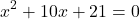 \[ x^2 + 10x + 21 = 0 \]