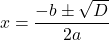 \[ x = \frac{-b \pm \sqrt{D}}{2a} \]