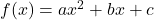 Rendered by QuickLaTeX.com f(x) = ax^2 + bx + c
