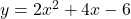 Rendered by QuickLaTeX.com y = 2x^2 + 4x - 6