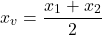\[ x_v = \frac{x_1 + x_2}{2} \]